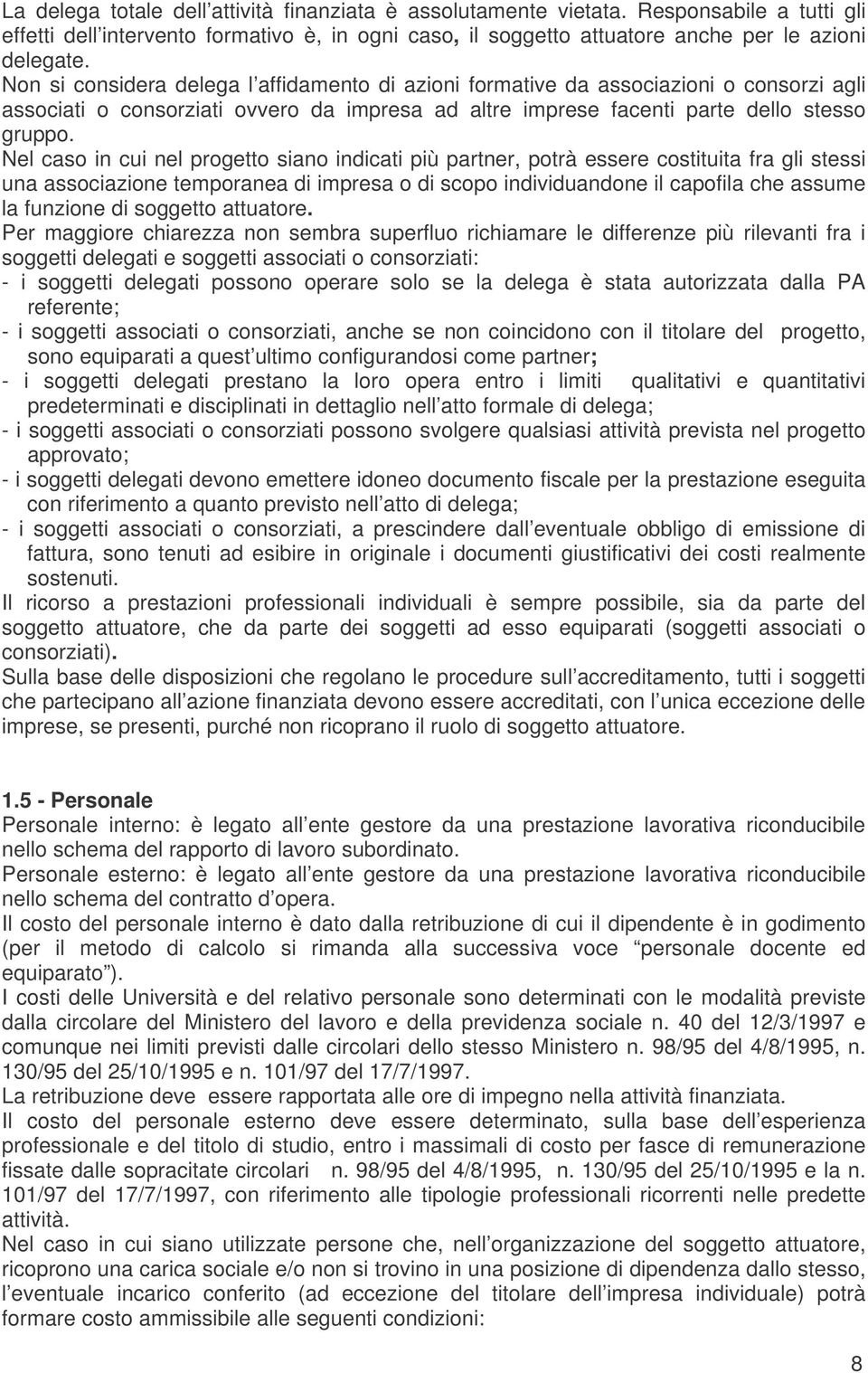 Nel caso in cui nel progetto siano indicati più partner, potrà essere costituita fra gli stessi una associazione temporanea di impresa o di scopo individuandone il capofila che assume la funzione di