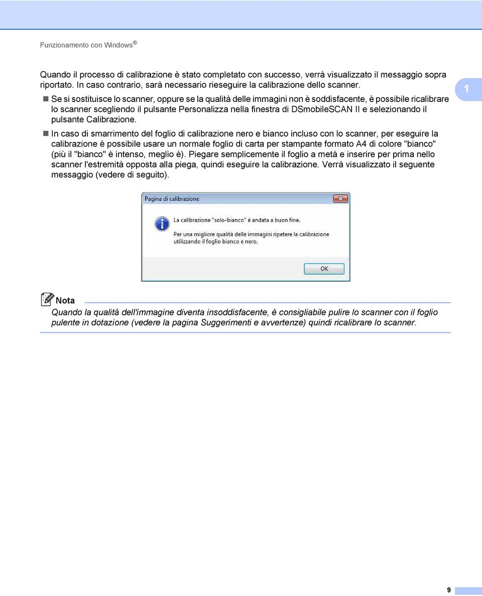 Se si sostituisce lo scanner, oppure se la qualità delle immagini non è soddisfacente, è possibile ricalibrare lo scanner scegliendo il pulsante Personalizza nella finestra di DSmobileSCAN II e