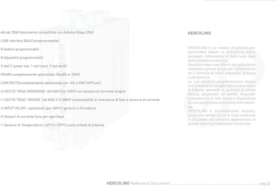 TRIAC TRIFASE 16A MAX (12-380V) conpossibilità di inversione di fase e sensore di corrente -4 INPUT VELOCI optoisolati (per INPUT generici o Encoders) -5 Sensori di corrente (una per ogni fase) -1