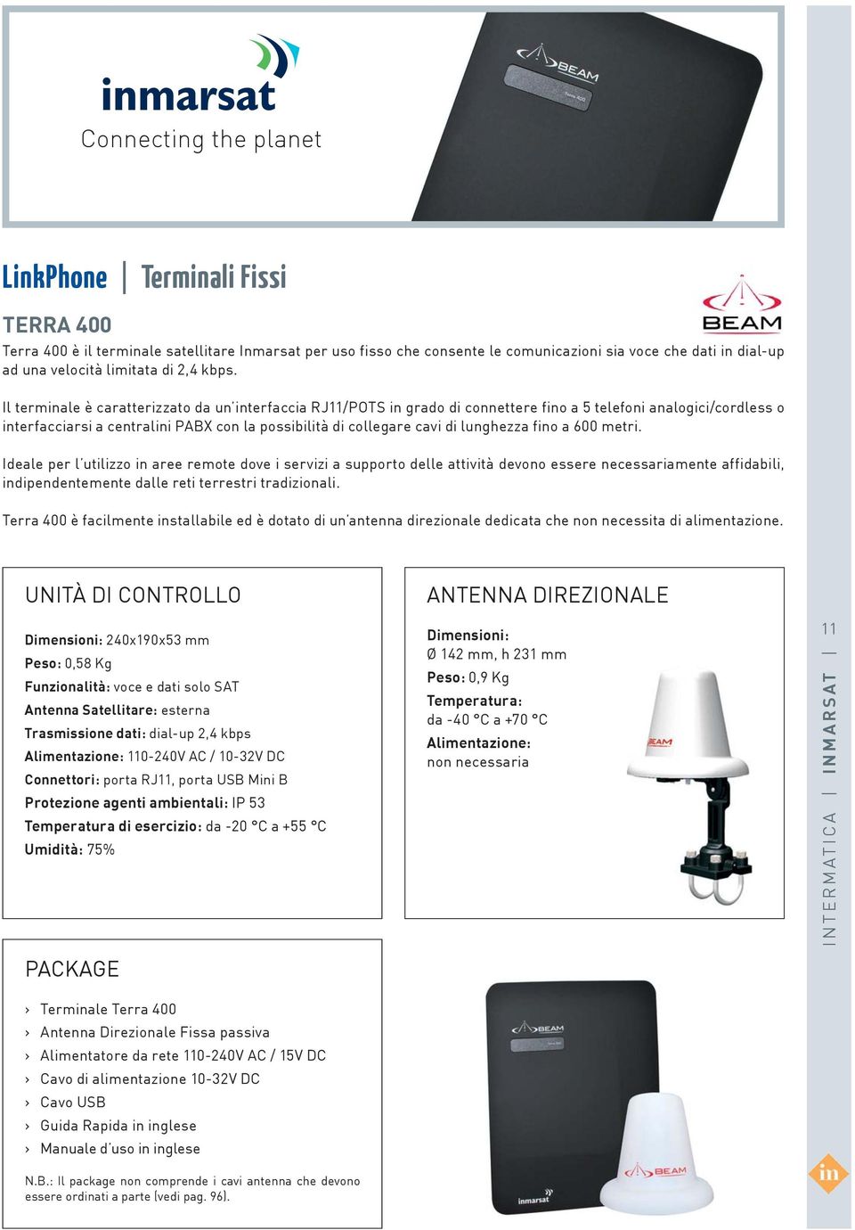 lunghezza fino a 600 metri. Ideale per l utilizzo in aree remote dove i servizi a supporto delle attività devono essere necessariamente affidabili, indipendentemente dalle reti terrestri tradizionali.