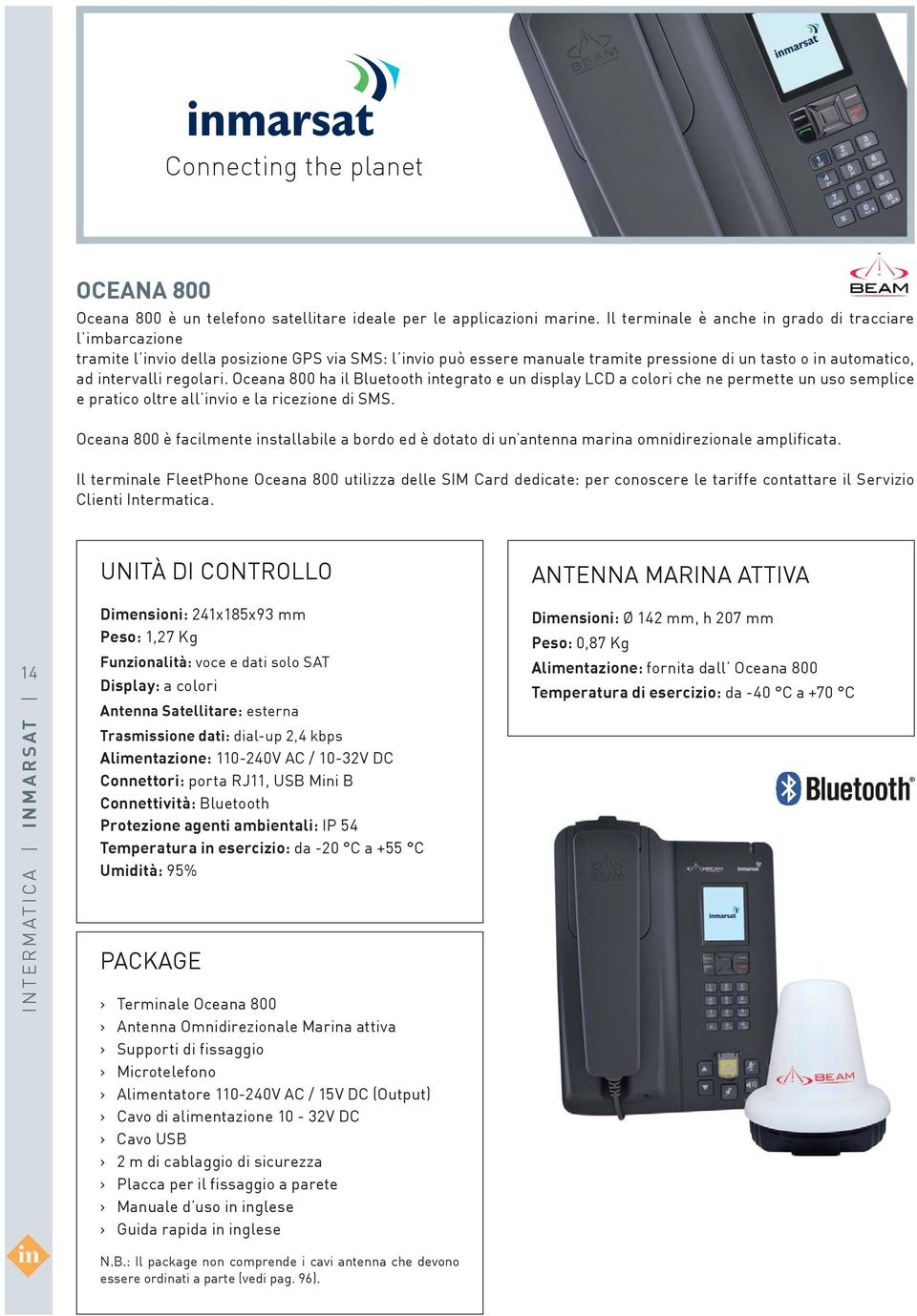 Oceana 800 ha il Bluetooth integrato e un display LCD a colori che ne permette un uso semplice e pratico oltre all invio e la ricezione di SMS.