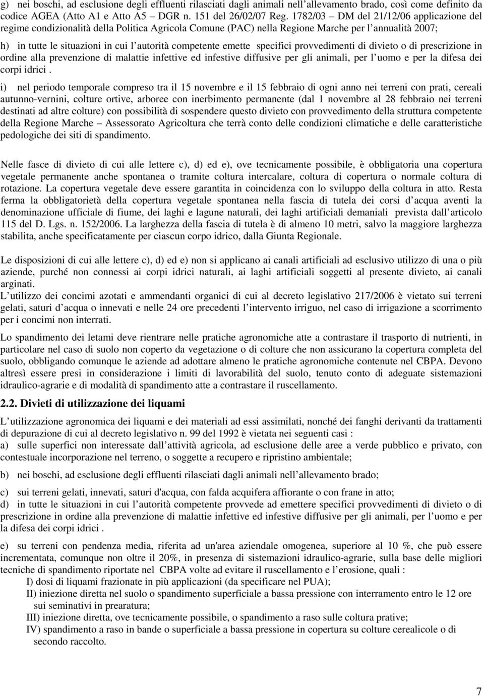 emette specifici provvedimenti di divieto o di prescrizione in ordine alla prevenzione di malattie infettive ed infestive diffusive per gli animali, per l uomo e per la difesa dei corpi idrici.