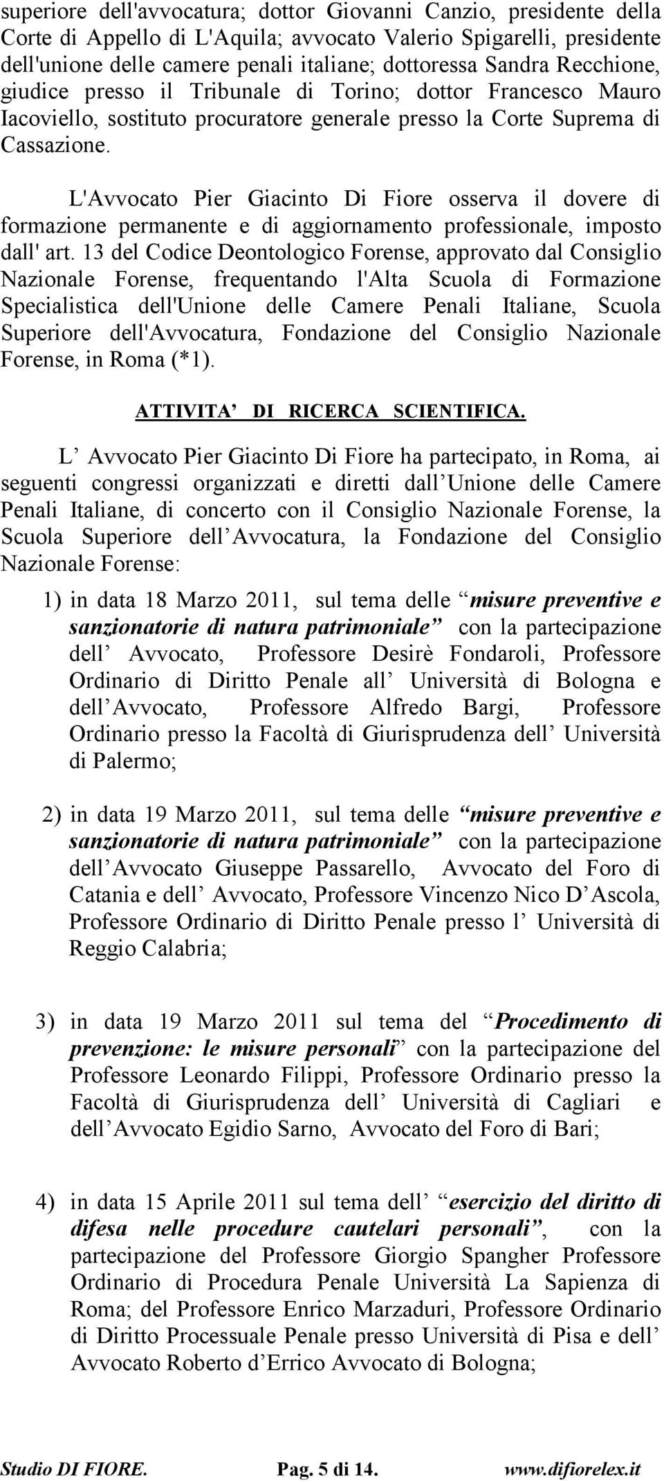 L'Avvocato Pier Giacinto Di Fiore osserva il dovere di formazione permanente e di aggiornamento professionale, imposto dall' art.