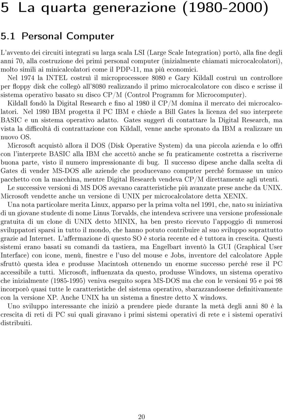 microcalcolatori), molto simili ai minicalcolatori come il PDP-11, ma più economici.