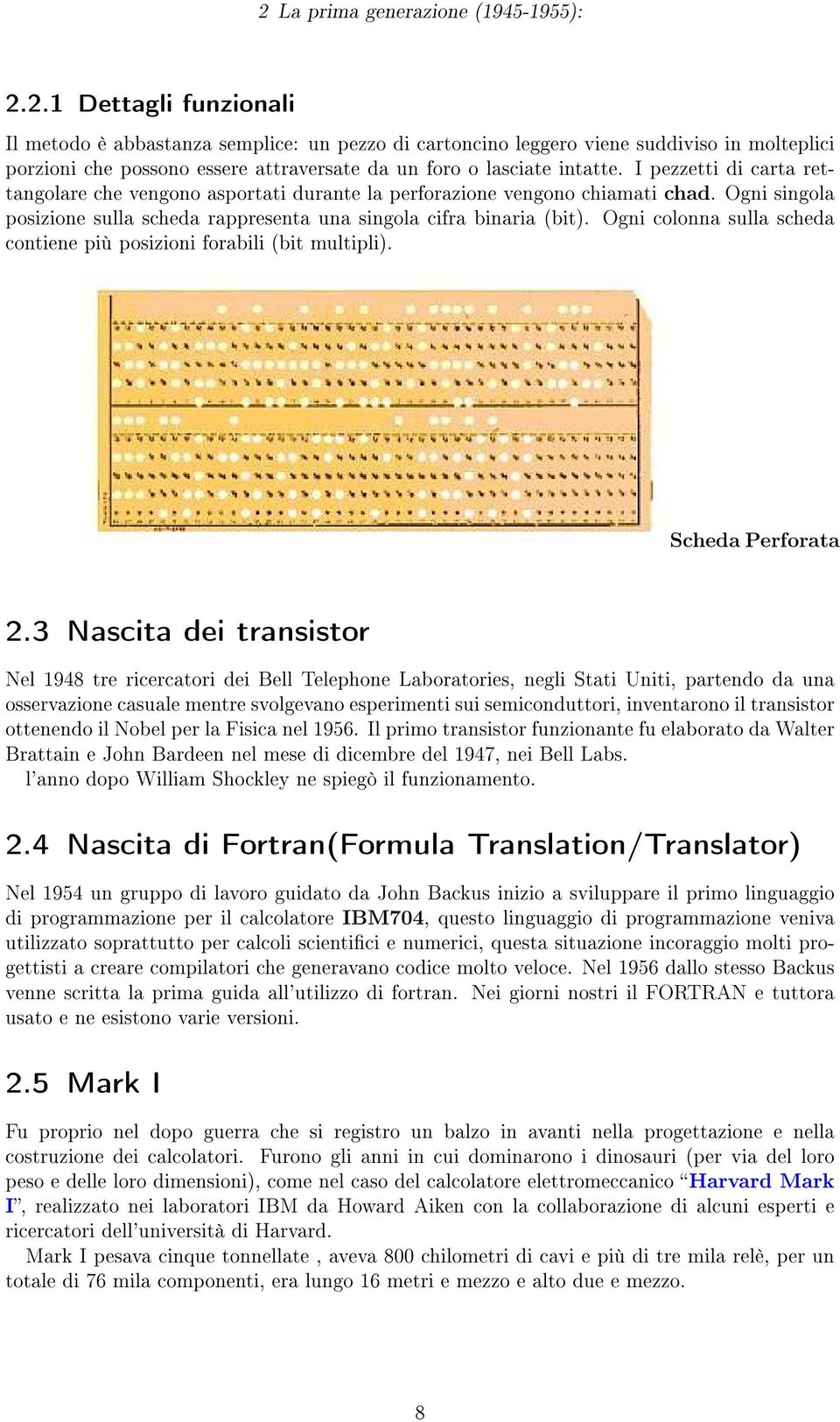 Ogni colonna sulla scheda contiene più posizioni forabili (bit multipli). Scheda Perforata 2.