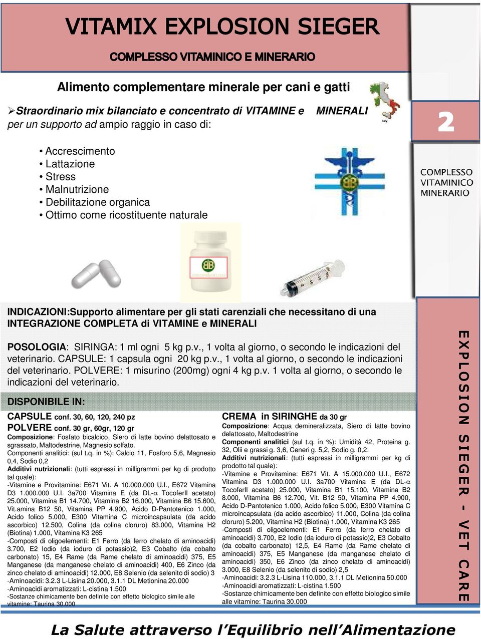 30 gr, 60gr, 120 gr Composizione: Fosfato bicalcico, Siero di latte bovino delattosato e sgrassato, Maltodestrine, Magnesio solfato. Componenti analitici: (sul t.q.