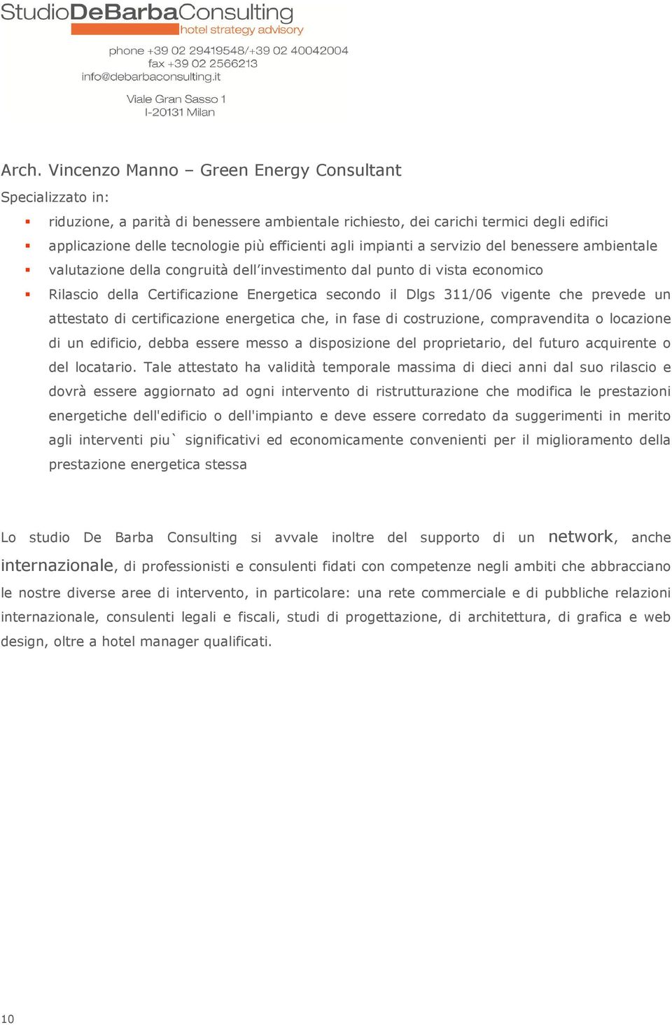 che prevede un attestato di certificazione energetica che, in fase di costruzione, compravendita o locazione di un edificio, debba essere messo a disposizione del proprietario, del futuro acquirente