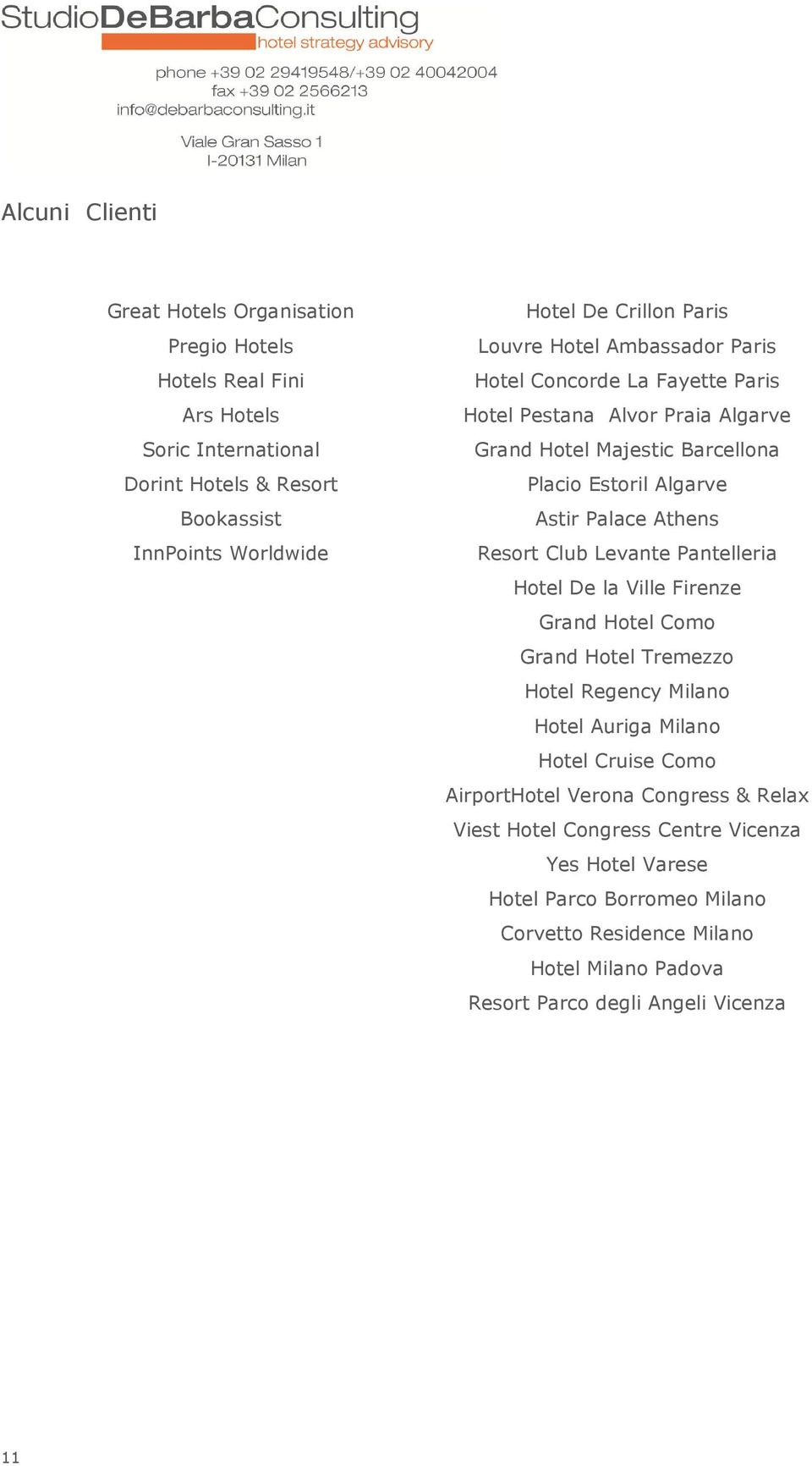 Resort Club Levante Pantelleria Hotel De la Ville Firenze Grand Hotel Como Grand Hotel Tremezzo Hotel Regency Milano Hotel Auriga Milano Hotel Cruise Como AirportHotel Verona