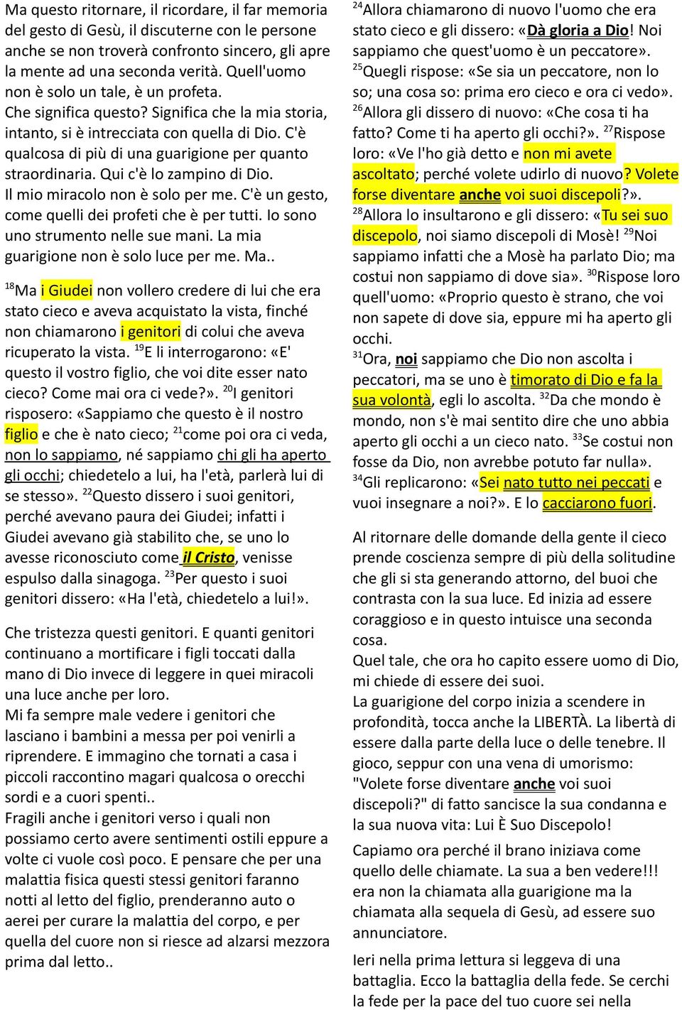 C'è qualcosa di più di una guarigione per quanto straordinaria. Qui c'è lo zampino di Dio. Il mio miracolo non è solo per me. C'è un gesto, come quelli dei profeti che è per tutti.