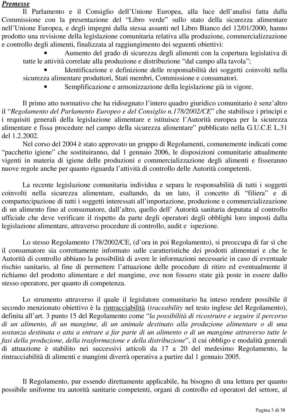 controllo degli alimenti, finalizzata al raggiungimento dei seguenti obiettivi: Aumento del grado di sicurezza degli alimenti con la copertura legislativa di tutte le attività correlate alla