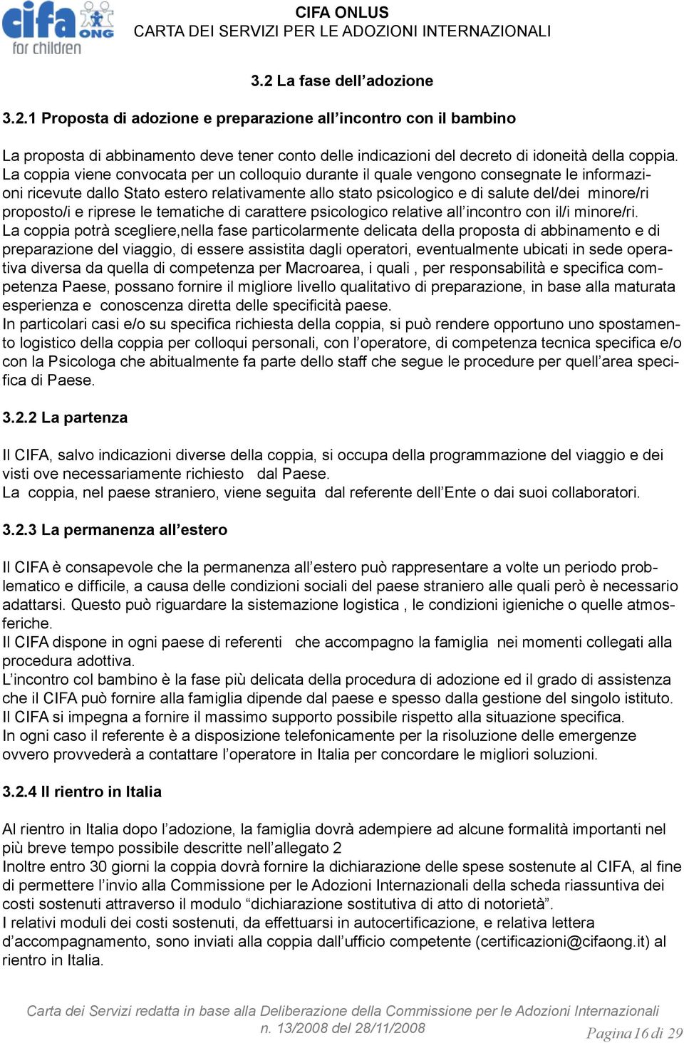 proposto/i e riprese le tematiche di carattere psicologico relative all incontro con il/i minore/ri.