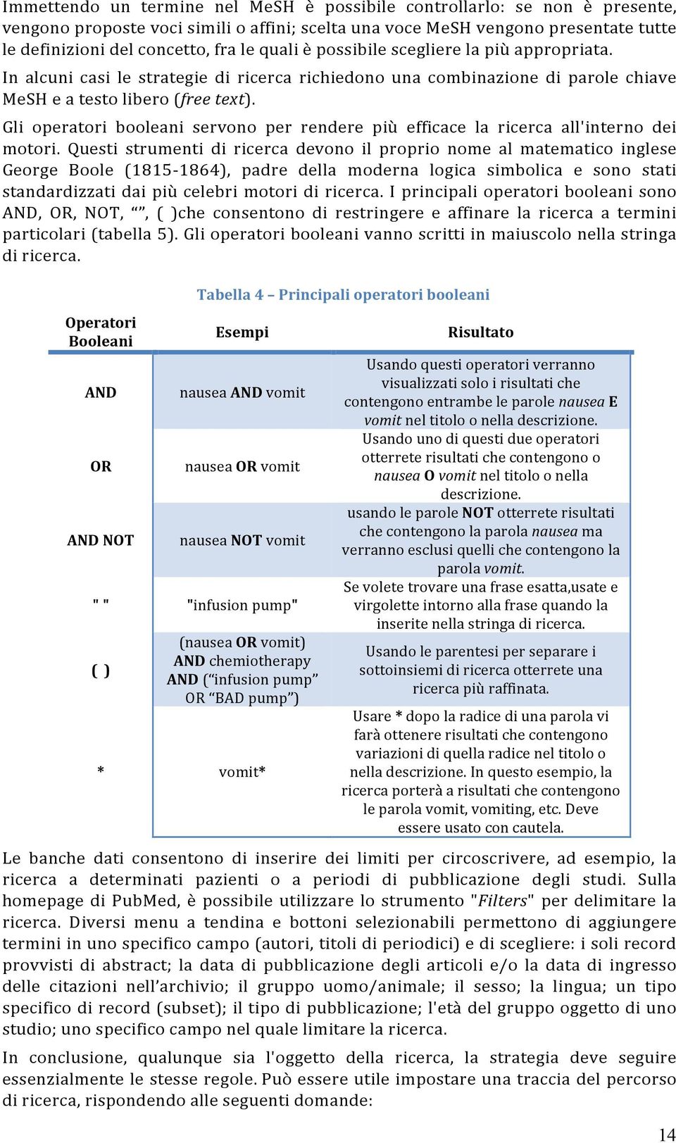 Gli operatori booleani servono per rendere più efficace la ricerca all'interno dei motori.