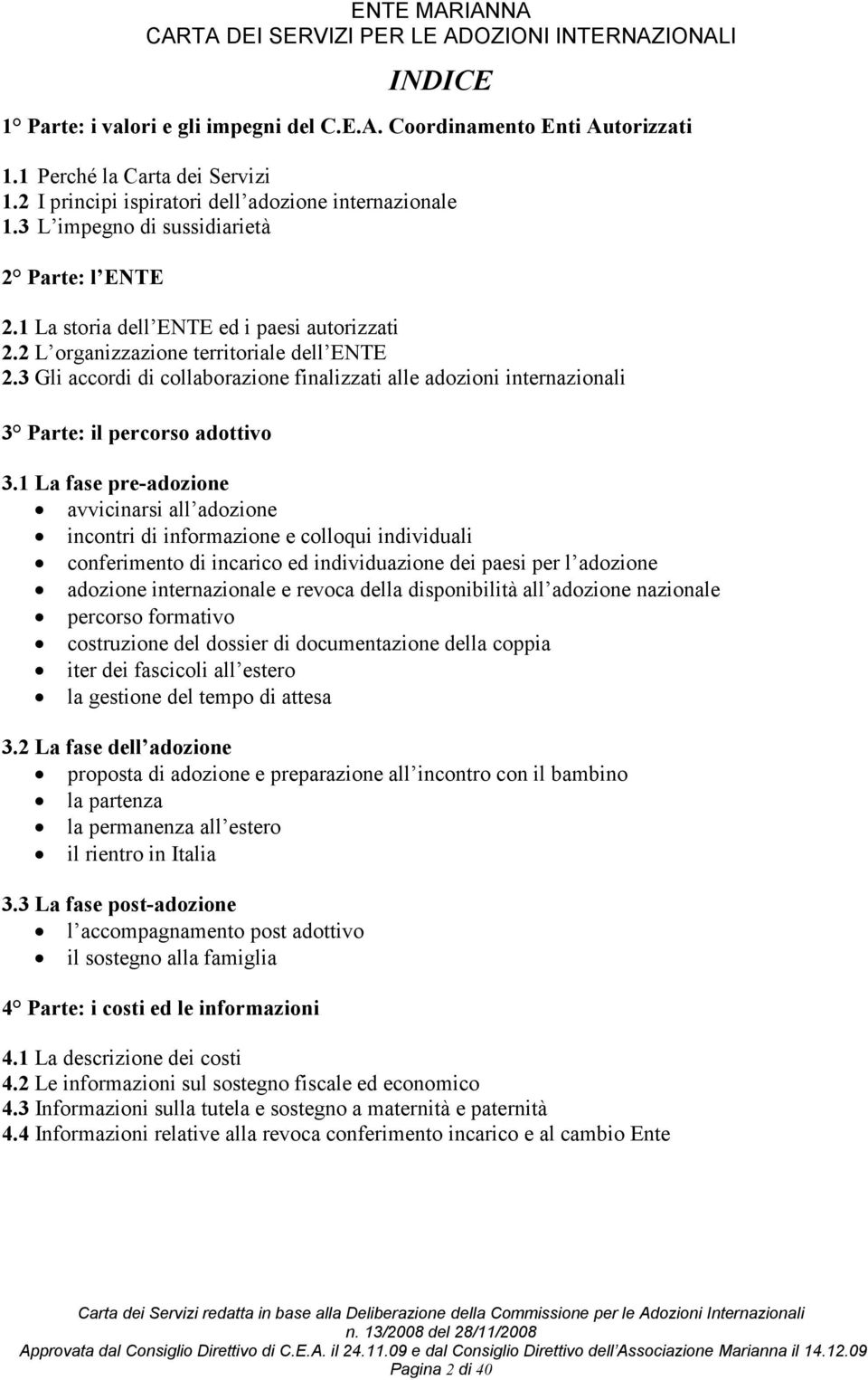 3 Gli accordi di collaborazione finalizzati alle adozioni internazionali 3 Parte: il percorso adottivo 3.