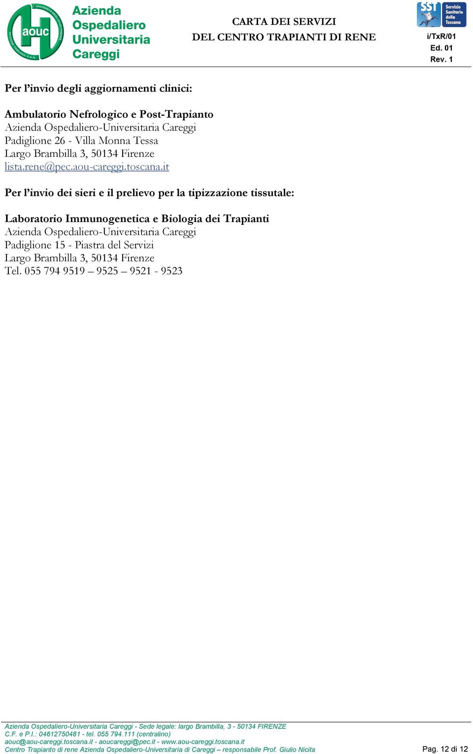 it Per l invio dei sieri e il prelievo per la tipizzazione tissutale: Laboratorio Immunogenetica e Biologia dei Trapianti Azienda