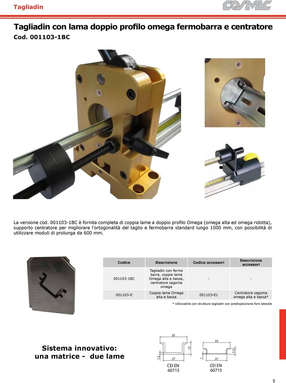 con possibilità di utilizzare moduli di prolunga da 600 mm.