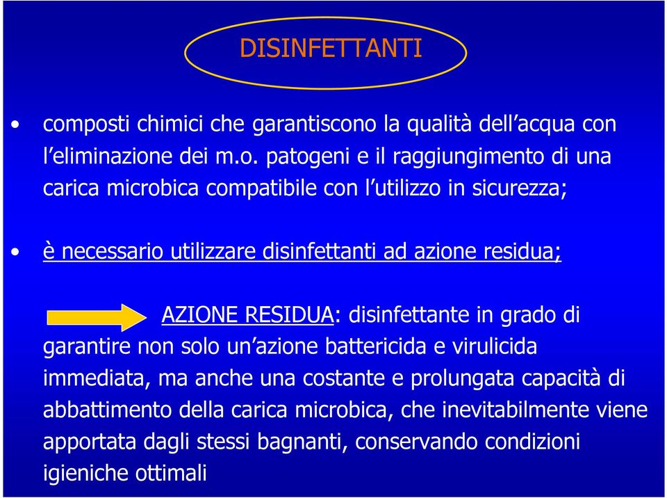 compatibile con l utilizzo in sicurezza; è necessario utilizzare disinfettanti ad azione residua; AZIONE RESIDUA: disinfettante in