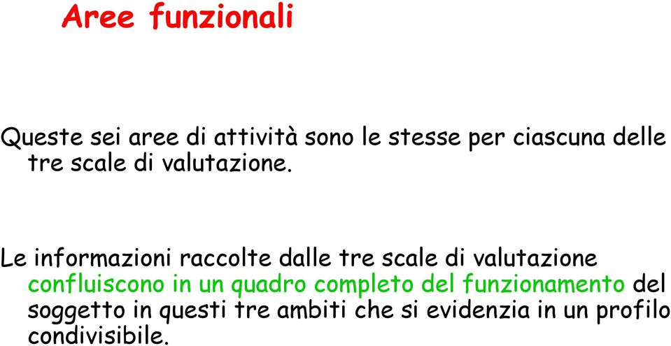 Le informazioni raccolte dalle tre scale di valutazione confluiscono in