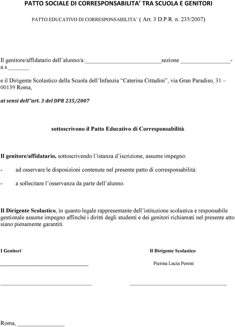 3deldpr235/2007 sottoscrivono il Patto Educativo di Corresponsabilità.