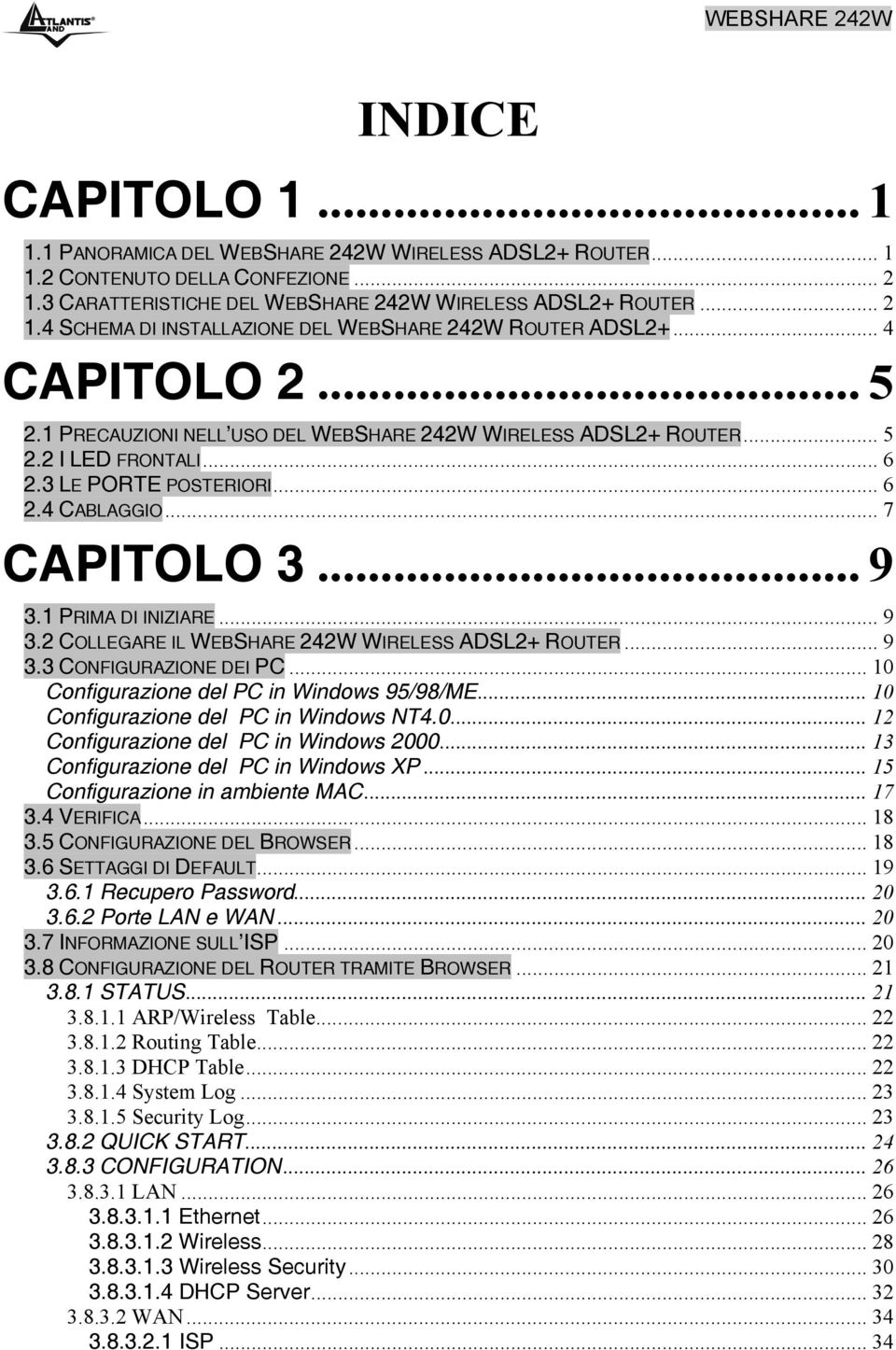1 PRIMA DI INIZIARE... 9 3.2 COLLEGARE IL WEBSHARE 242W WIRELESS ADSL2+ ROUTER... 9 3.3 CONFIGURAZIONE DEI PC... 10 Configurazione del PC in Windows 95/98/ME... 10 Configurazione del PC in Windows NT4.