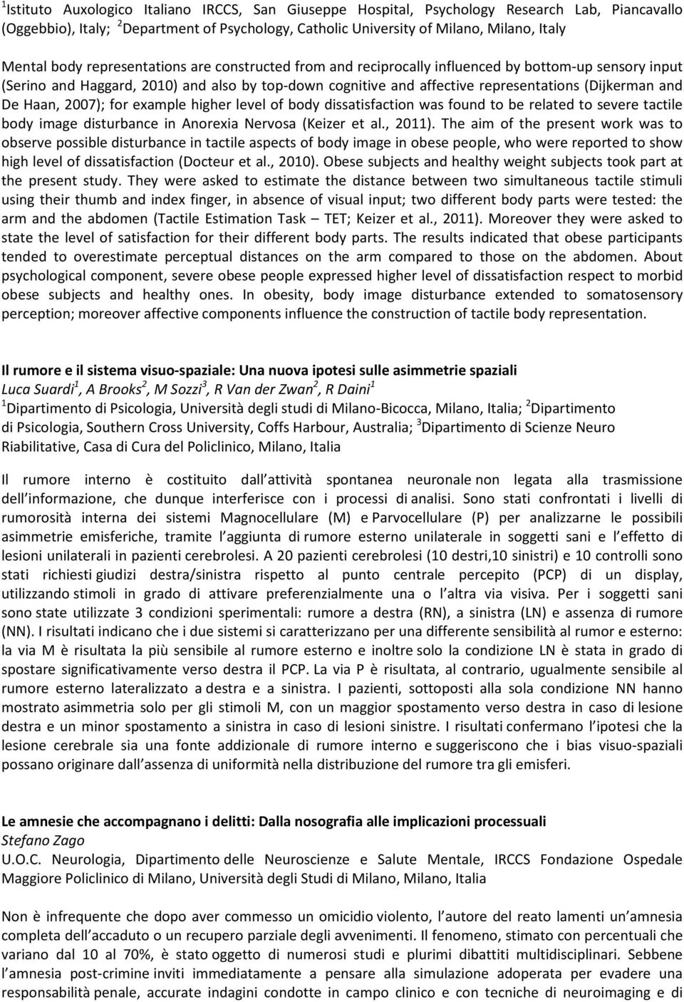 De Haan, 2007); for example higher level of body dissatisfaction was found to be related to severe tactile body image disturbance in Anorexia Nervosa (Keizer et al., 2011).