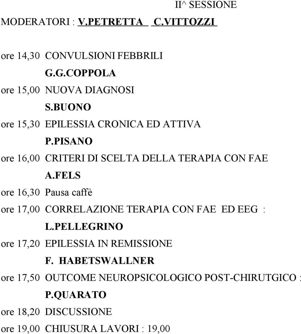 FELS ore 16,30 Pausa caffè ore 17,00 CORRELAZIONE TERAPIA CON FAE ED EEG : L.