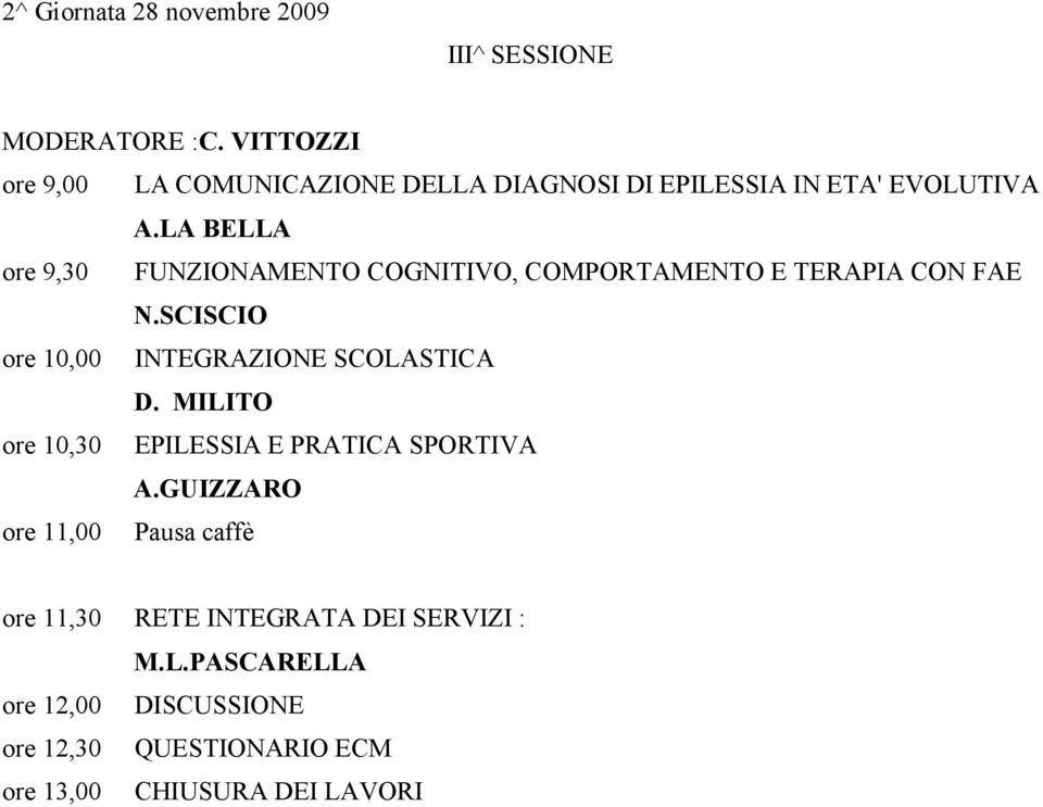 LA BELLA ore 9,30 FUNZIONAMENTO COGNITIVO, COMPORTAMENTO E TERAPIA CON FAE N.