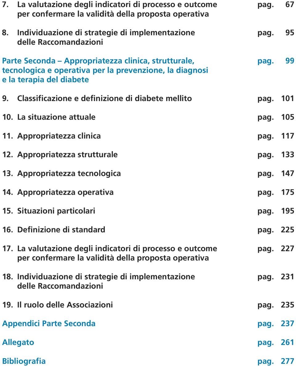 Classificazione e definizione di diabete mellito pag. 101 10. La situazione attuale pag. 105 11. Appropriatezza clinica pag. 117 12. Appropriatezza strutturale pag. 133 13.