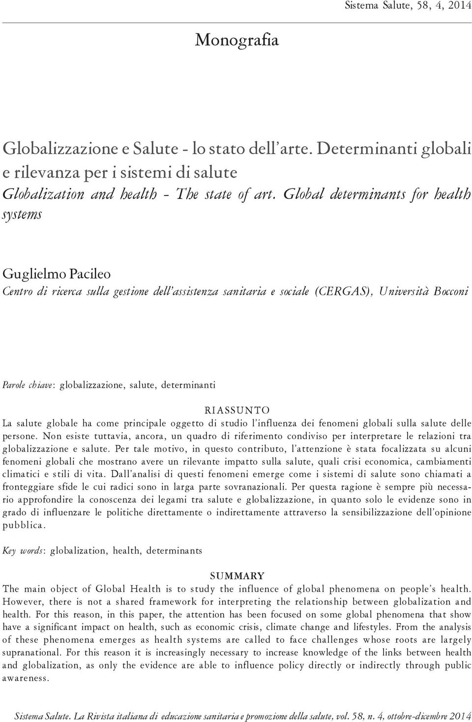 determinanti RIASSUNTO La salute globale ha come principale oggetto di studio l influenza dei fenomeni globali sulla salute delle persone.