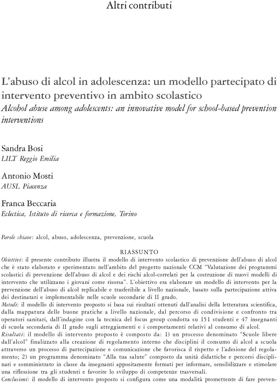 scuola RIASSUNTO Obiettivi: il presente contributo illustra il modello di intervento scolastico di prevenzione dell abuso di alcol che è stato elaborato e sperimentato nell ambito del progetto