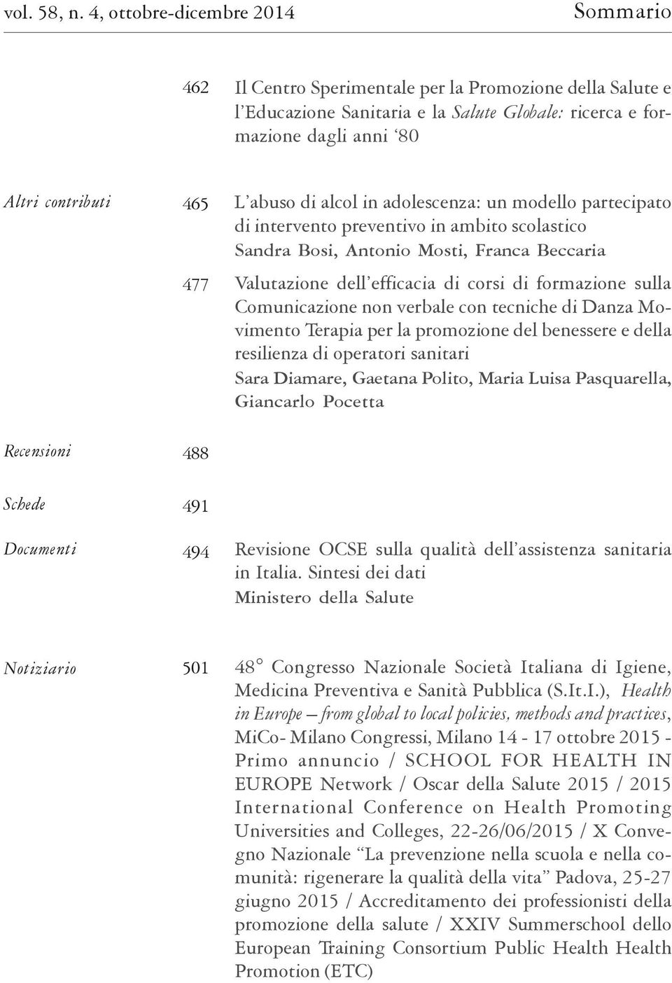 Recensioni Schede Documenti 465 477 488 491 494 L abuso di alcol in adolescenza: un modello partecipato di intervento preventivo in ambito scolastico Sandra Bosi, Antonio Mosti, Franca Beccaria