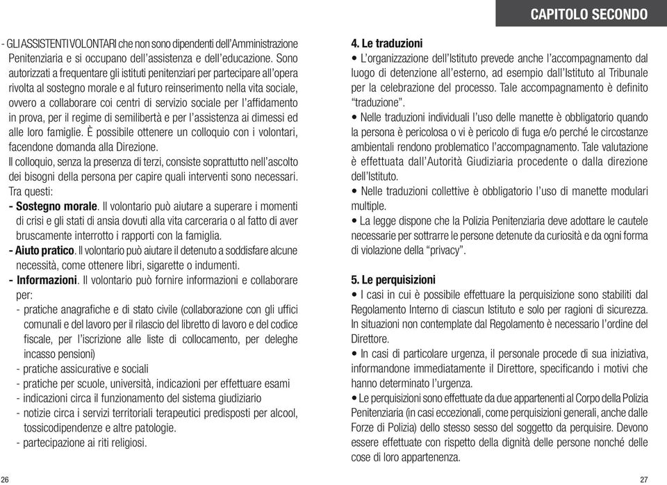 sociale per l affidamento in prova, per il regime di semilibertà e per l assistenza ai dimessi ed alle loro famiglie.