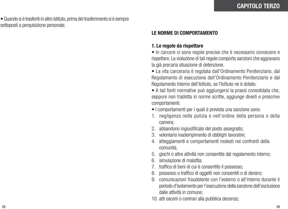 La violazione di tali regole comporta sanzioni che aggravano la già precaria situazione di detenzione.