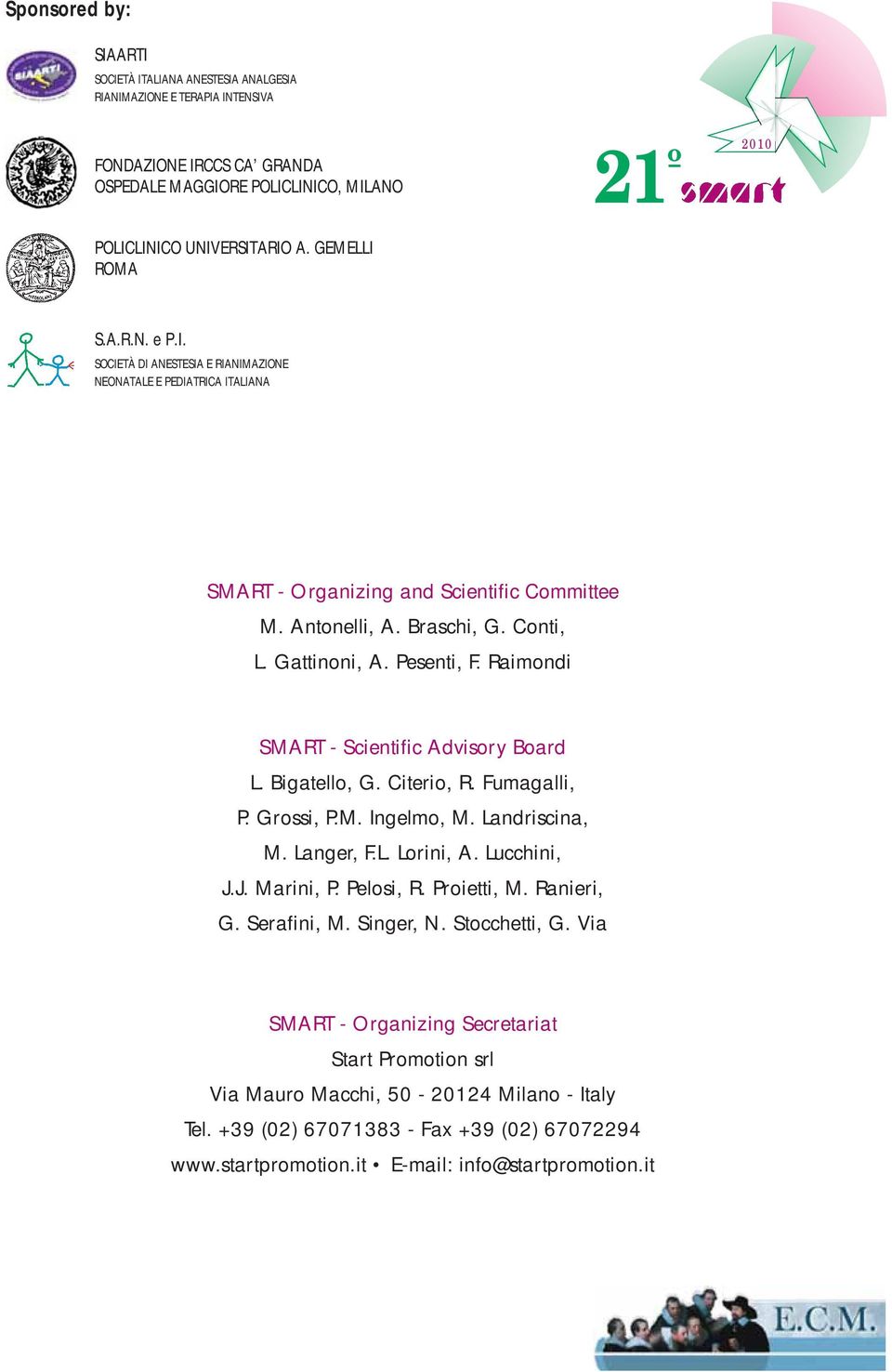 Pesenti, F. Raimondi SMART - Scientific Advisory Board L. Bigatello, G. Citerio, R. Fumagalli, P. Grossi, P.M. Ingelmo, M. Landriscina, M. Langer, F.L. Lorini, A. Lucchini, J.J. Marini, P. Pelosi, R.