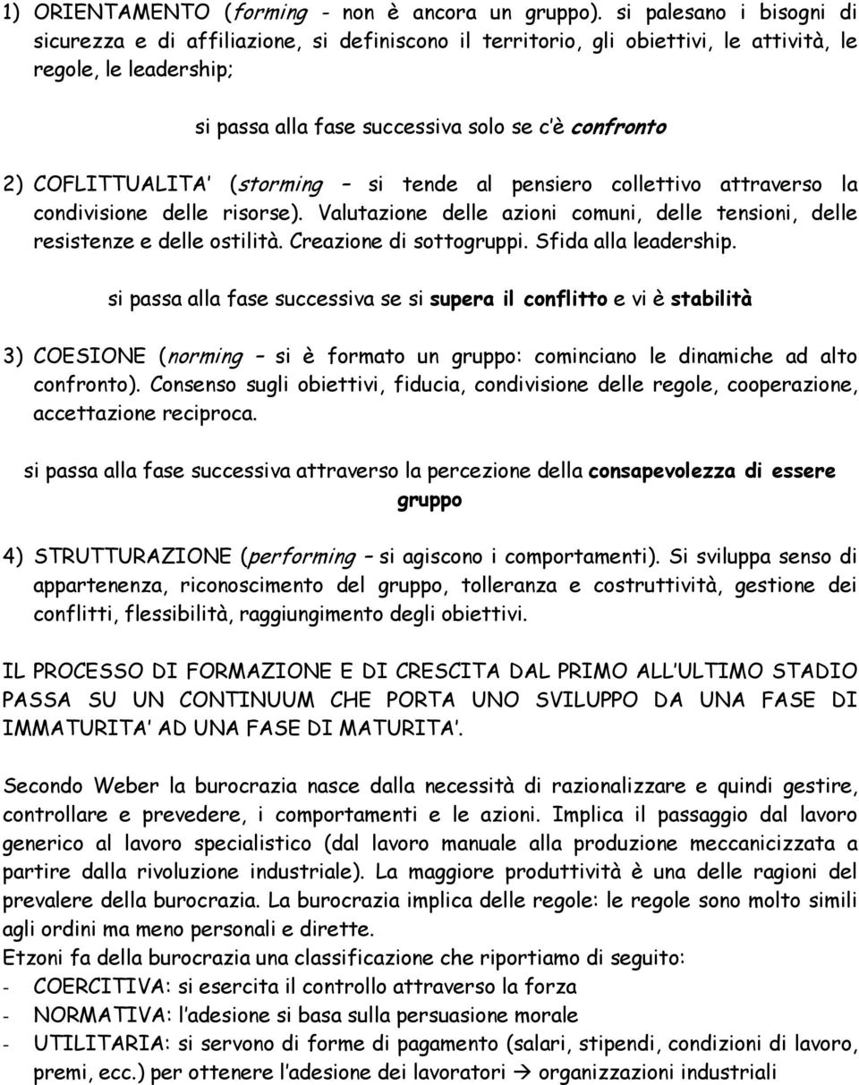 COFLITTUALITA (storming si tende al pensiero collettivo attraverso la condivisione delle risorse). Valutazione delle azioni comuni, delle tensioni, delle resistenze e delle ostilità.