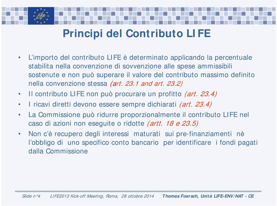 23.4) La Commissione può ridurre proporzionalmente il contributo LIFE nel caso di azioni non eseguite o ridotte (artt. 18 e 23.