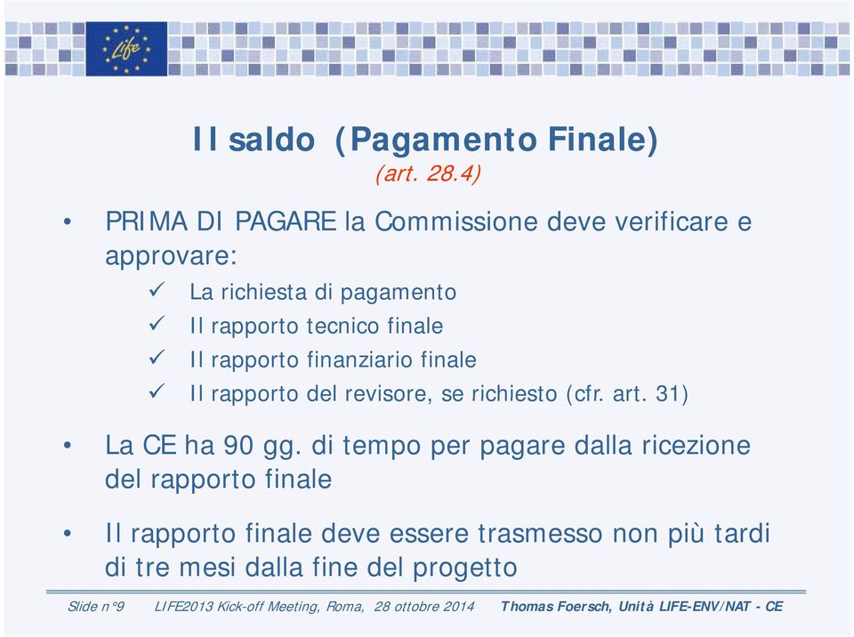 rapporto finanziario finale Il rapporto del revisore, se richiesto (cfr. art. 31) La CE ha 90 gg.