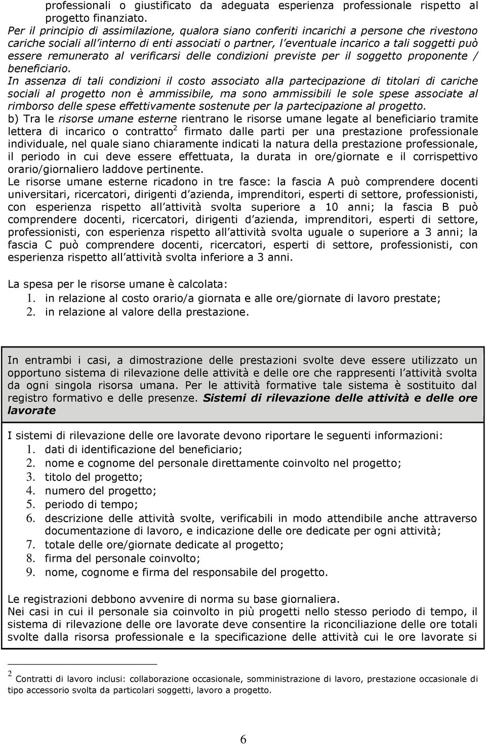 remunerato al verificarsi delle condizioni previste per il soggetto proponente / beneficiario.