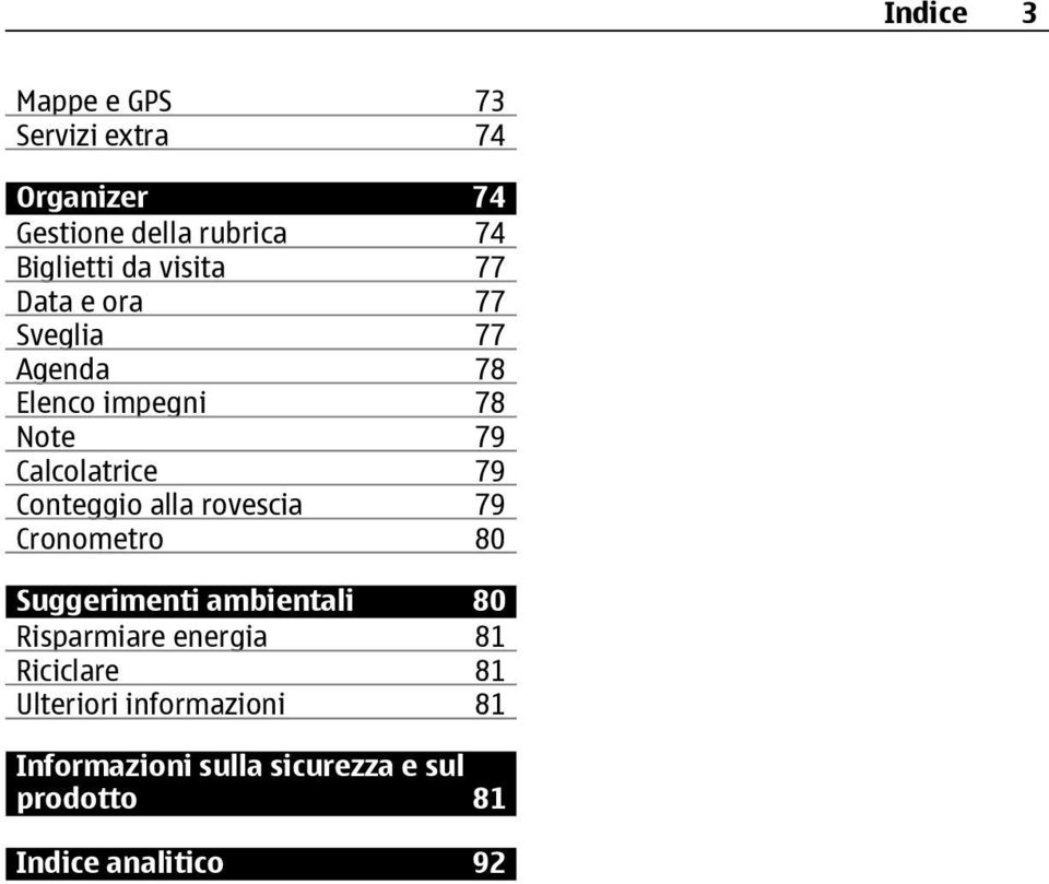 Conteggio alla rovescia 79 Cronometro 80 Suggerimenti ambientali 80 Risparmiare energia 81