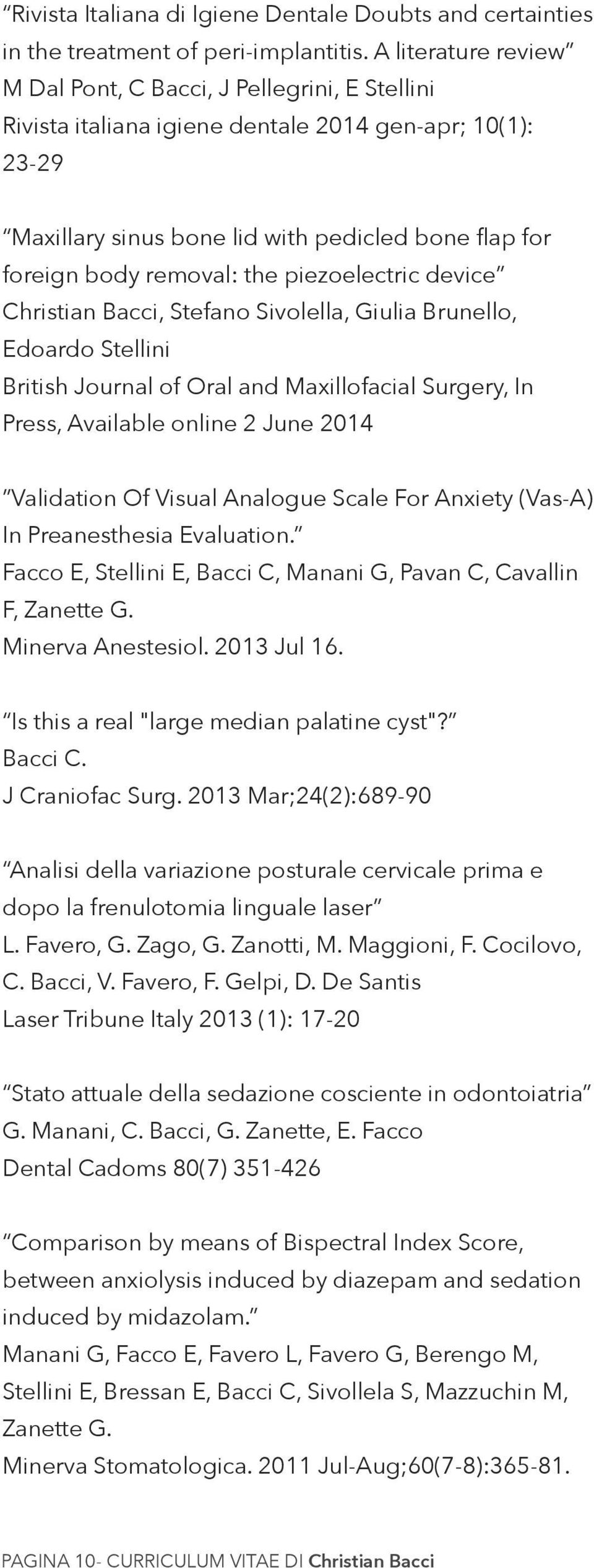 the piezoelectric device Christian Bacci, Stefano Sivolella, Giulia Brunello, Edoardo Stellini British Journal of Oral and Maxillofacial Surgery, In Press, Available online 2 June 2014 Validation Of