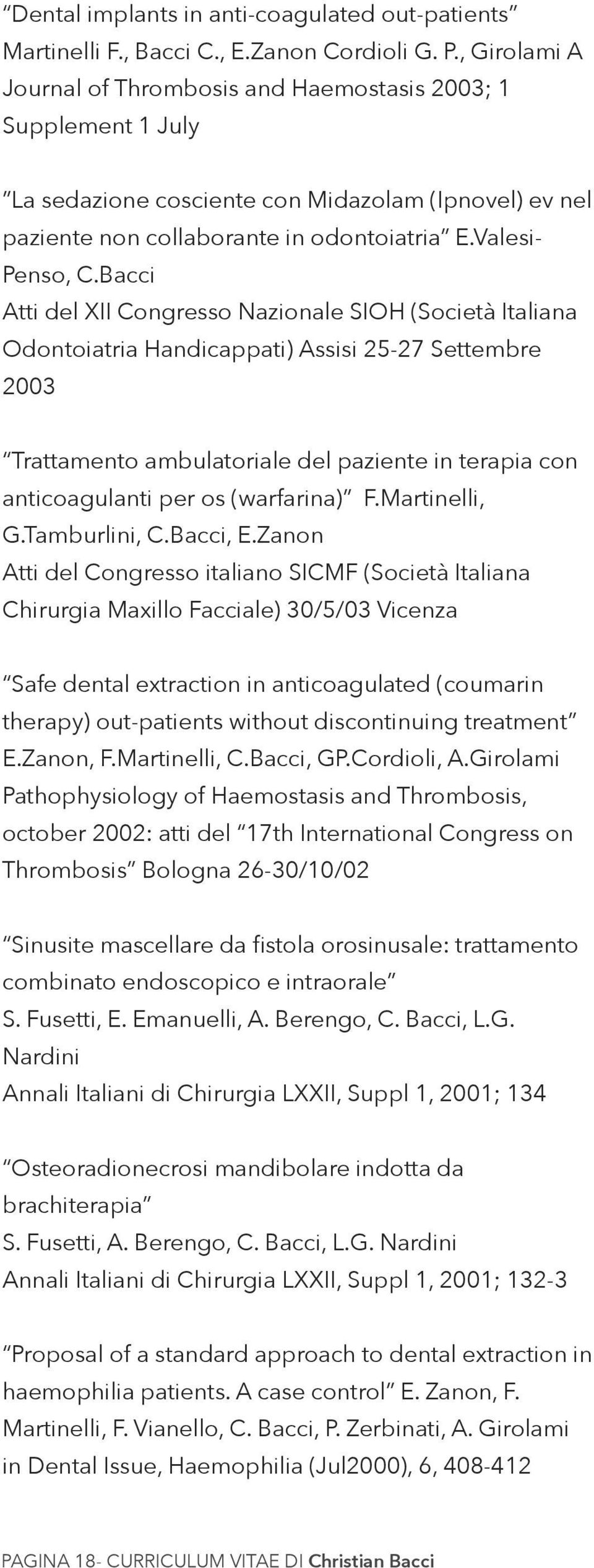 Bacci Atti del XII Congresso Nazionale SIOH (Società Italiana Odontoiatria Handicappati) Assisi 25-27 Settembre 2003 Trattamento ambulatoriale del paziente in terapia con anticoagulanti per os