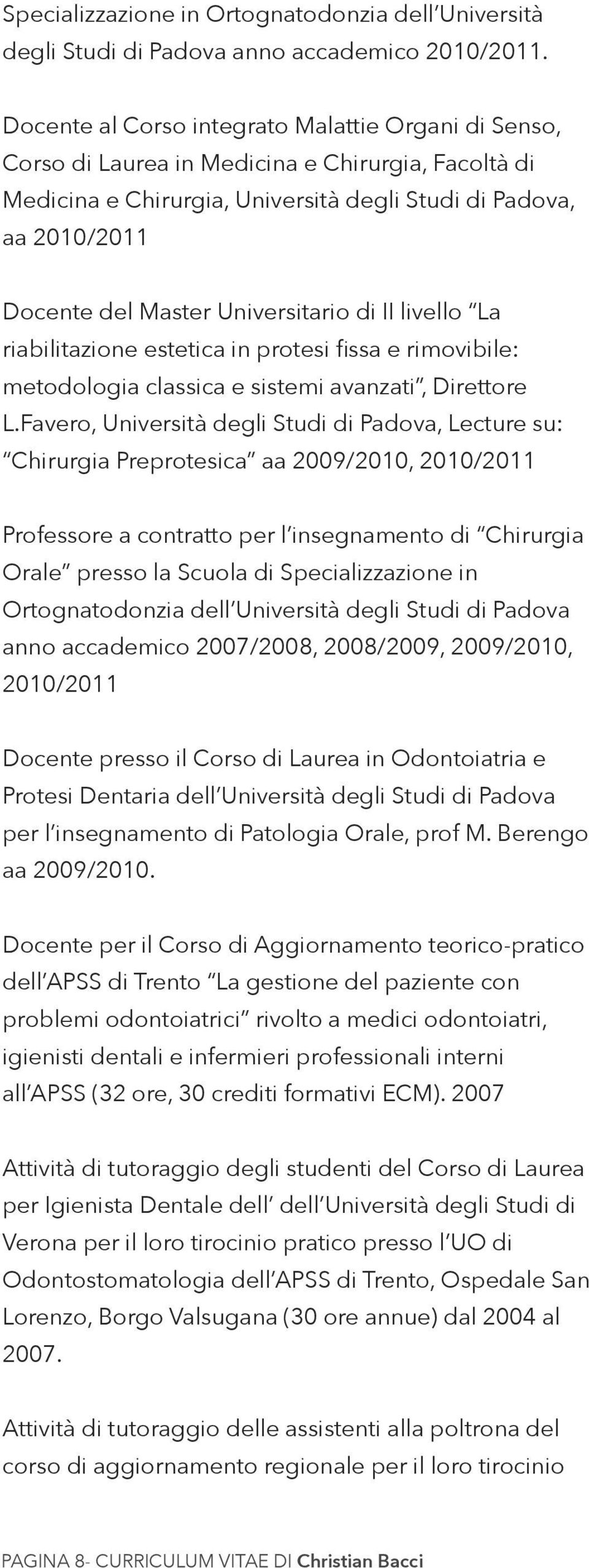 Universitario di II livello La riabilitazione estetica in protesi fissa e rimovibile: metodologia classica e sistemi avanzati, Direttore L.