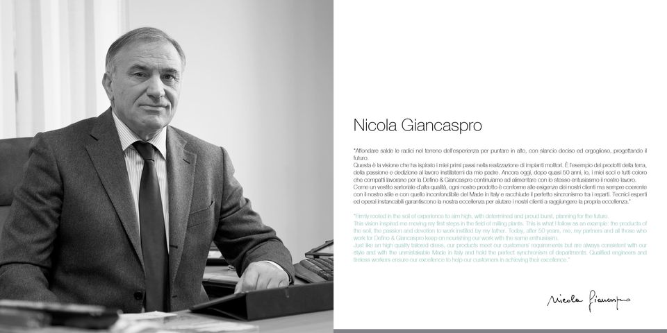 Ancora oggi, dopo quasi 50 anni, io, i miei soci e tutti coloro che compatti lavorano per la Defino & Giancaspro continuiamo ad alimentare con lo stesso entusiasmo il nostro lavoro.