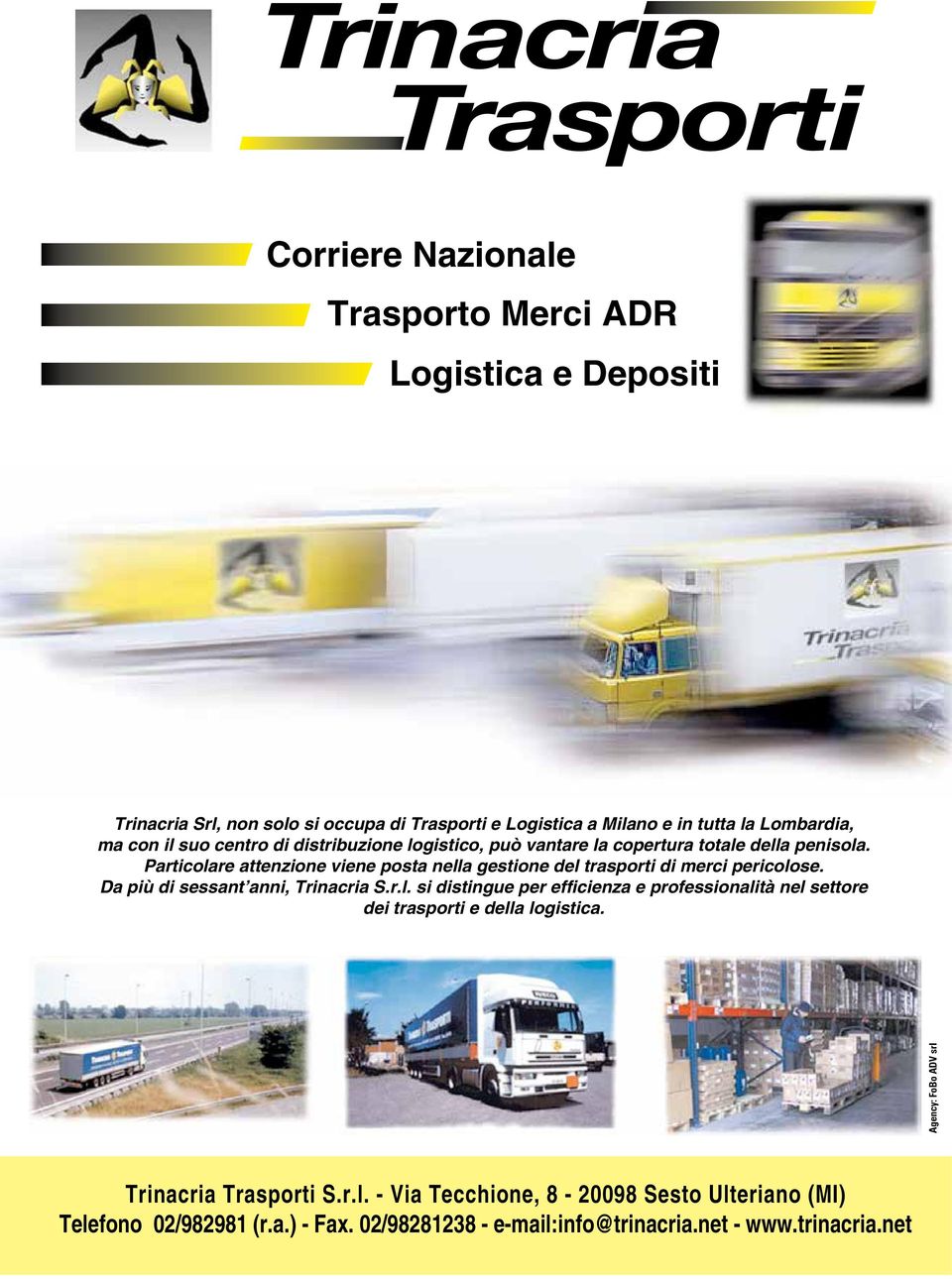 Particolare attenzione viene posta nella gestione del trasporti di merci pericolose. Da più di sessant anni, Trinacria S.r.l. si distingue per efficienza e professionalità nel settore dei trasporti e della logistica.
