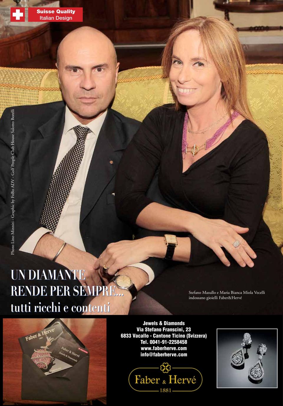 .. tutti ricchi e contenti Stefano Masullo e Maria Bianca Miola Vecelli indossano gioielli