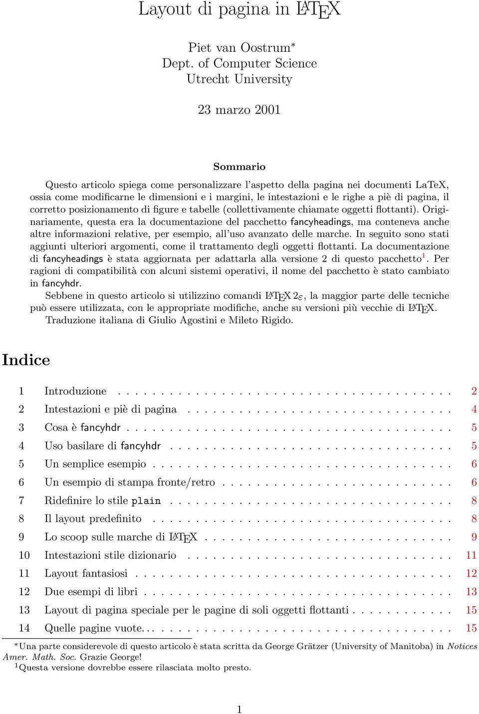 le intestazioni e le righe a piè di pagina, il corretto posizionamento di figure e tabelle (collettivamente chiamate oggetti flottanti).