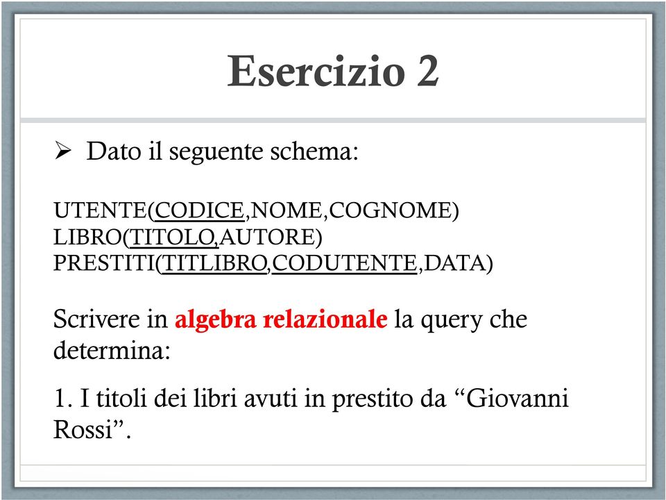 PRESTITI(TITLIBRO,CODUTENTE,DATA) Scrivere in algebra