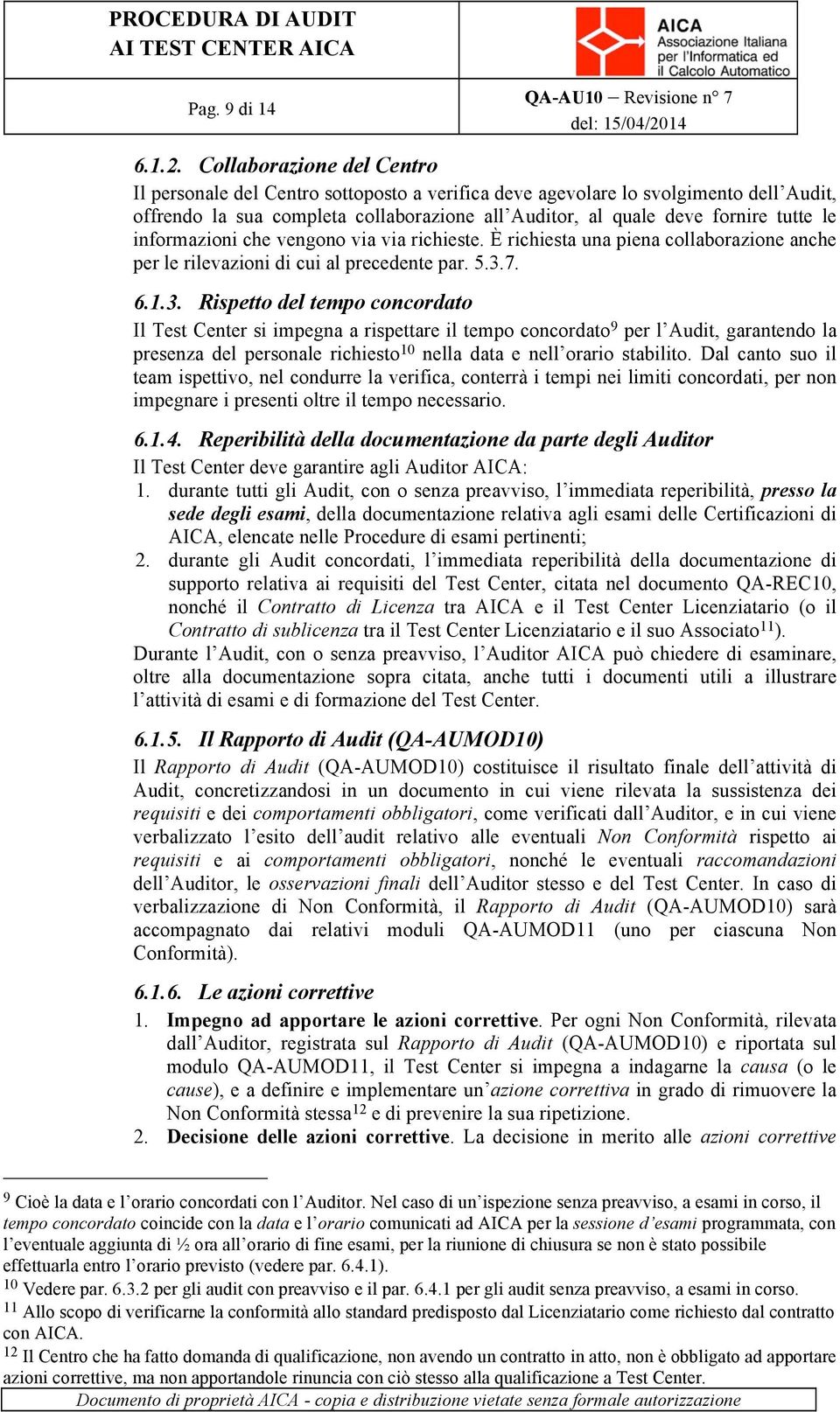 informazioni che vengono via via richieste. È richiesta una piena collaborazione anche per le rilevazioni di cui al precedente par. 5.3.