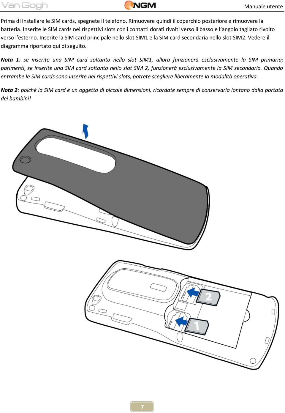 Inserite la SIM card principale nello slot SIM1 e la SIM card secondaria nello slot SIM2. Vedere il diagramma riportato qui di seguito.