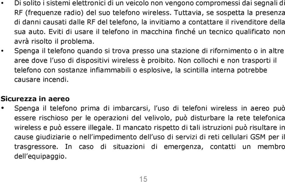 Eviti di usare il telefono in macchina finché un tecnico qualificato non avrà risolto il problema.