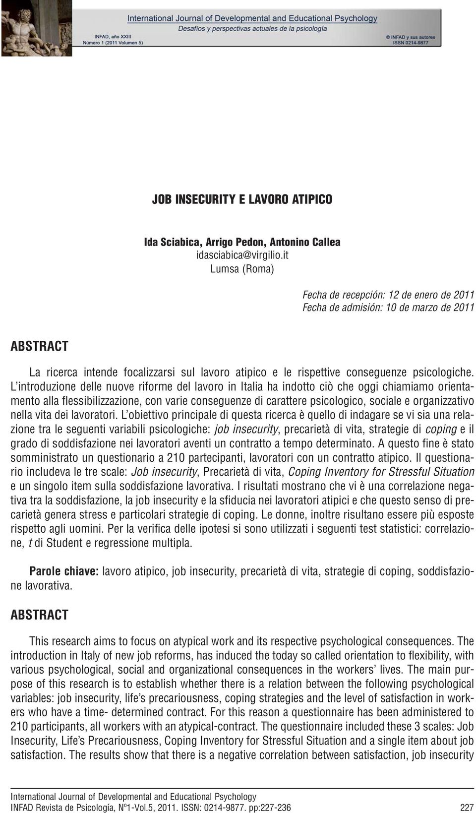 L introduzione delle nuove riforme del lavoro in Italia ha indotto ciò che oggi chiamiamo orientamento alla flessibilizzazione, con varie conseguenze di carattere psicologico, sociale e organizzativo